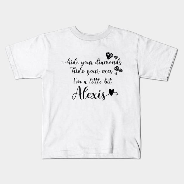 Hide Your Diamonds, Hide Your Exes, I'm a Little Bit Alexis - Alexis Rose Song from Schitt's Creek Kids T-Shirt by YourGoods